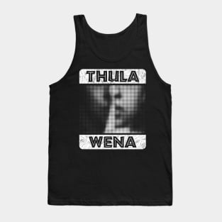 Thula Wena - Zulu phrase which means ‘be quiet’. African style lettering with a halftone image of a finger over a mouth. Tank Top